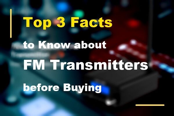 Top 3 Facts about FM Transmitters before Buying